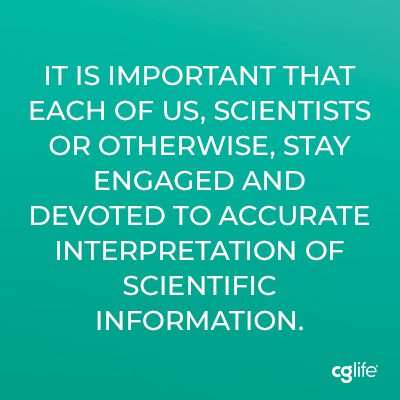 “It is important that each of us, scientists or otherwise, stay engaged and devoted to accurate interpretation of scientific information.”