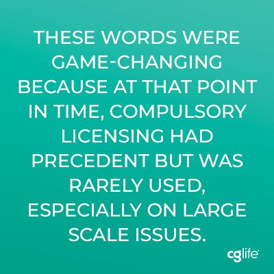 These words were game-changing because at that point in time, compulsory licensing had precedent but was rarely used, especially on large scale issues.