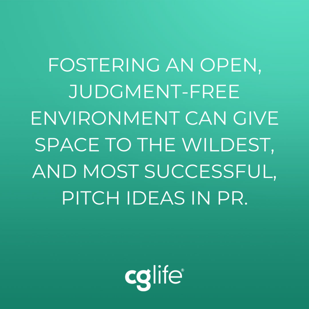 Fostering an open judgement-free environment can give space to the wildest and most successful pitch ideas in PR.