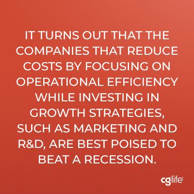 It turns out that the companies that reduce costs by focusing on operational efficiency while investing in growth strategies, such as marketing and R&D, are best poised to beat a recession.