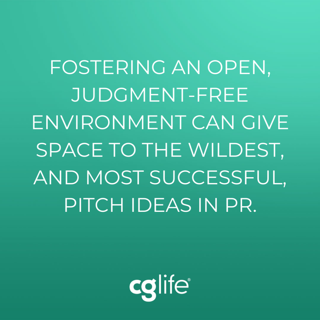 Fostering an open judgement-free environment can give space to the wildest and most successful pitch ideas in PR. 